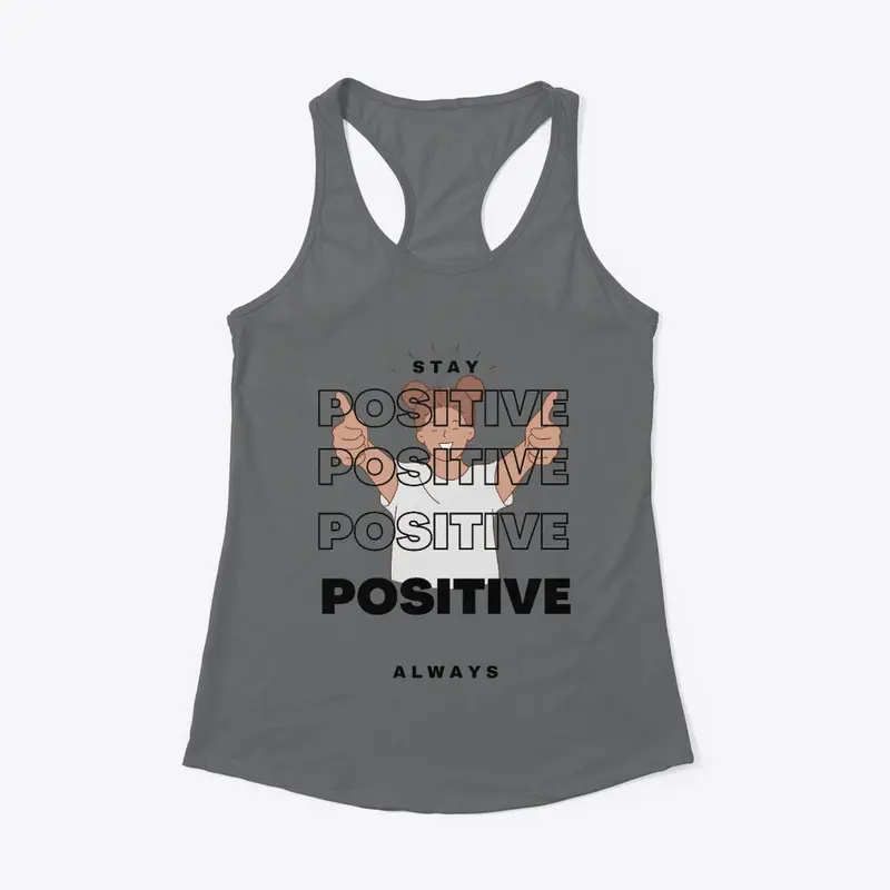 Stay Positive Always - Inspirational Tee