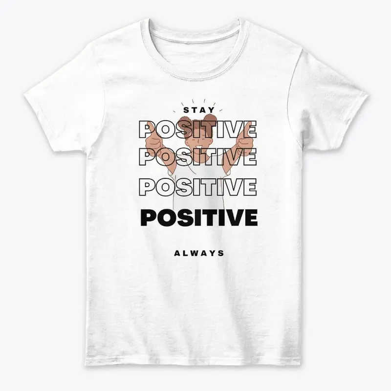 Stay Positive Always - Inspirational Tee