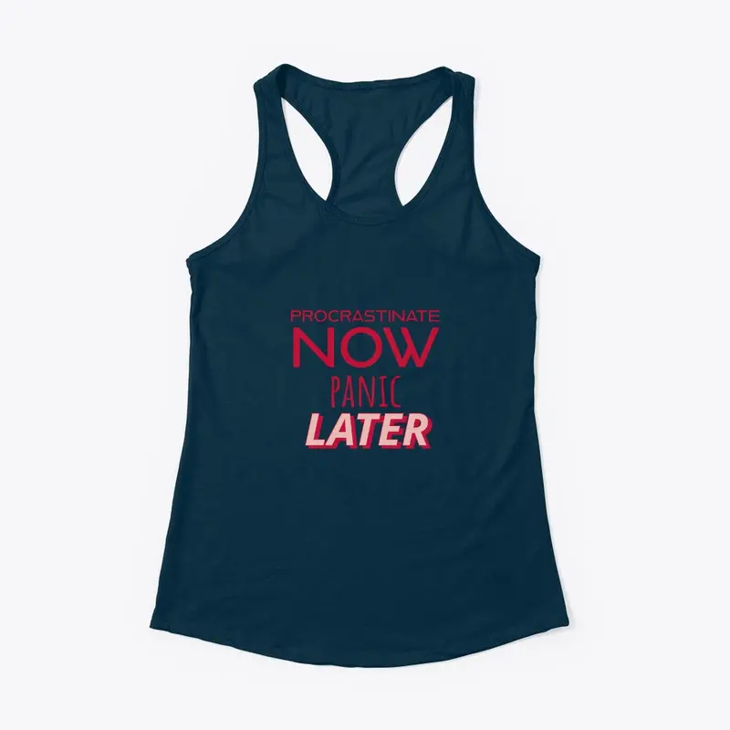 "Procrastinate Now, Panic Later" Tee